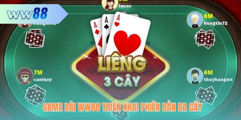 Game bài WW88 triển khai phiên bản Ba Cây