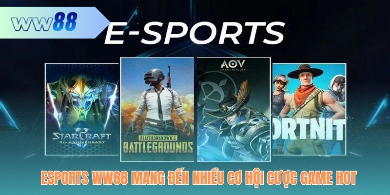 Esports WW88 mang đến nhiều cơ hội cược game hot