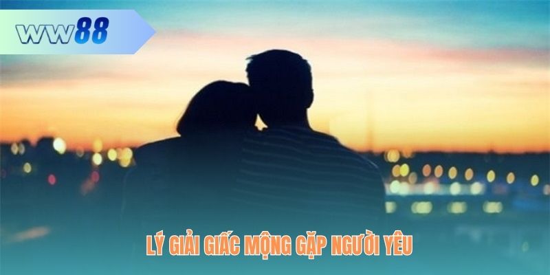 Lý giải giấc mộng gặp người yêu