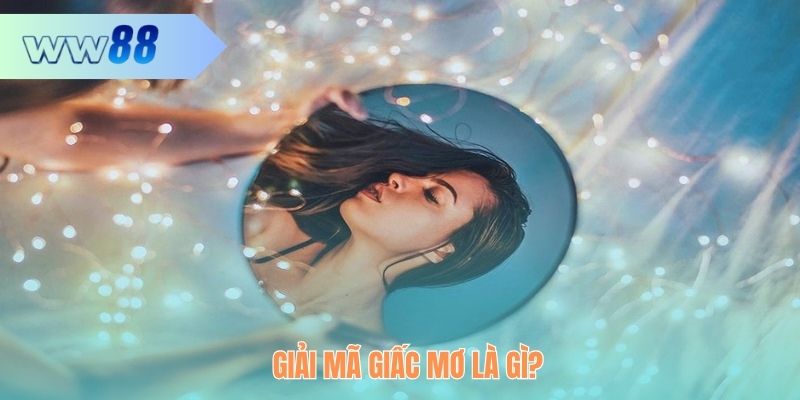 Sơ lược khái niệm giải mã giấc mơ