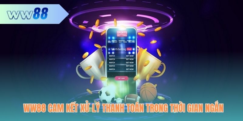 WW88 cam kết xử lý thanh toán trong thời gian ngắn