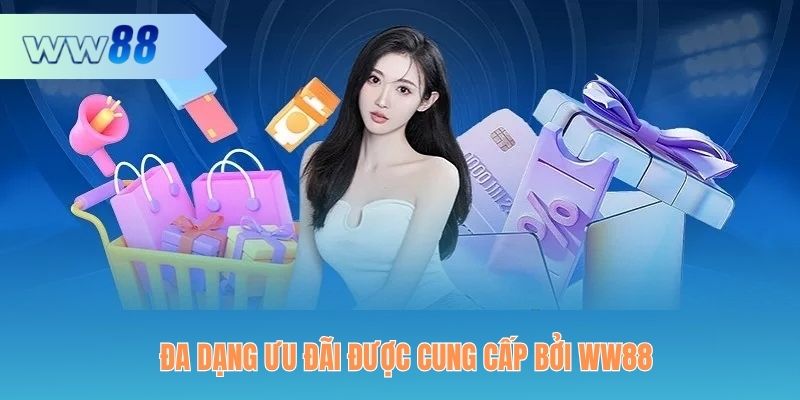 Đa dạng ưu đãi được cung cấp bởi WW88