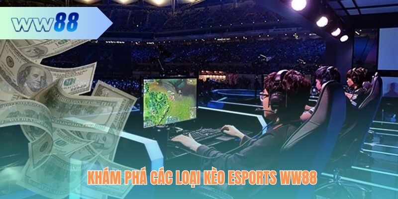 Esports WW88 cá cược thể thao điện tử triển khai nhiều kèo