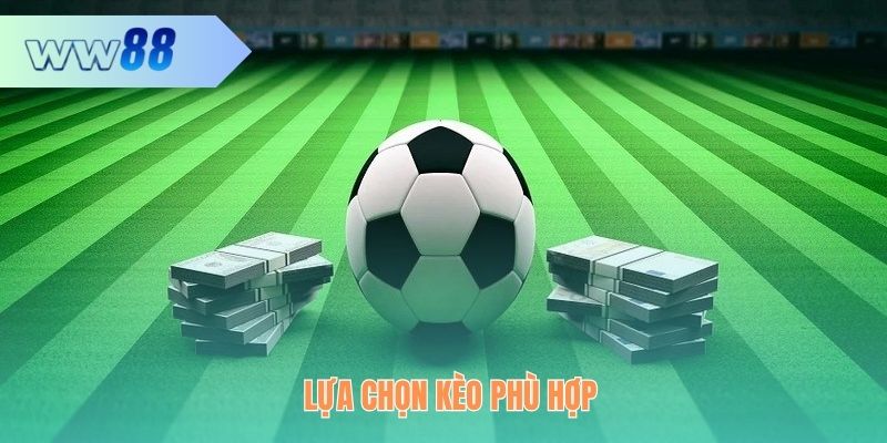 Vào tiền ở các kèo phù hợp