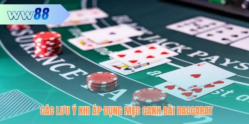 Các lưu ý khi áp dụng mẹo canh bài Baccarat