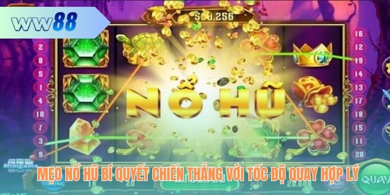 Mẹo nổ hũ bí quyết chiến thắng với tốc độ quay hợp lý