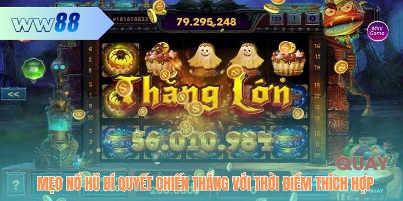 Mẹo nổ hũ bí quyết chiến thắng với thời điểm thích hợp