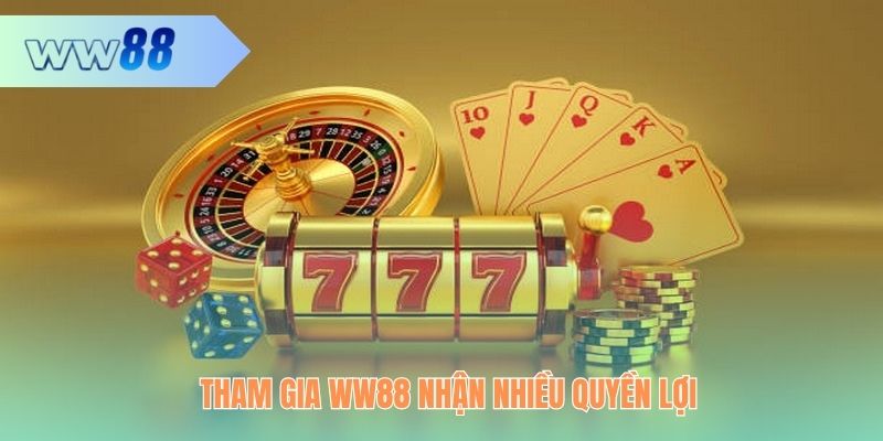Tham gia WW88 nhận nhiều quyền lợi