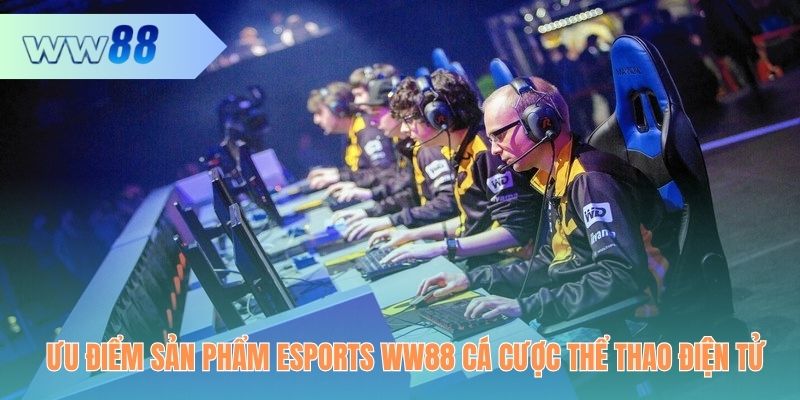 Ưu điểm sản phẩm Esports WW88 cá cược thể thao điện tử