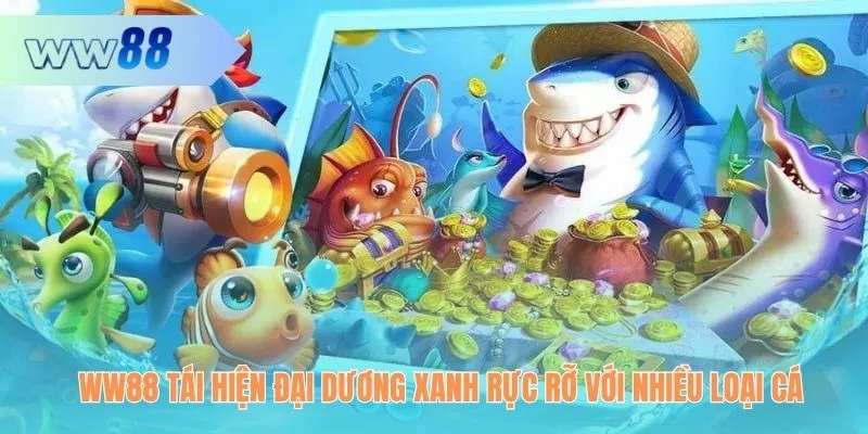 WW88 tái hiện đại dương xanh rực rỡ với nhiều loại cá